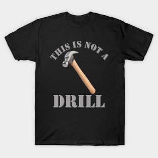 This Is Not A Drill, Dad Joke Gift, Funny Gift Idea, Fathers Day Gift Idea, Gift For Dad, Carpenter Humor, Handyman Gift Idea, Birthday Gift Idea For Dad T-Shirt